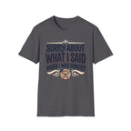 Sorry About What I Said T-Shirt
