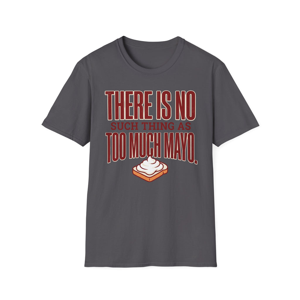 Too Much Mayo T-Shirt