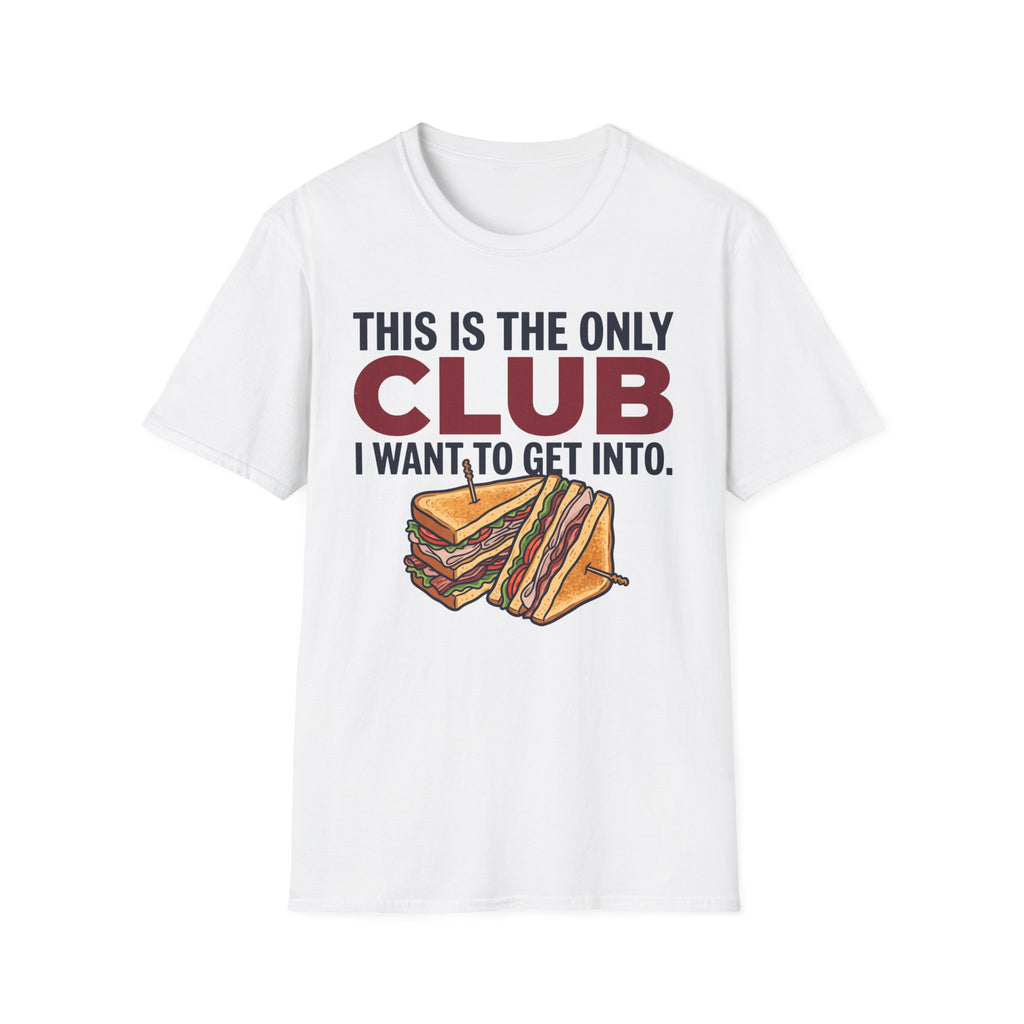 Only Club I Want T-Shirt