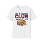 Only Club I Want T-Shirt