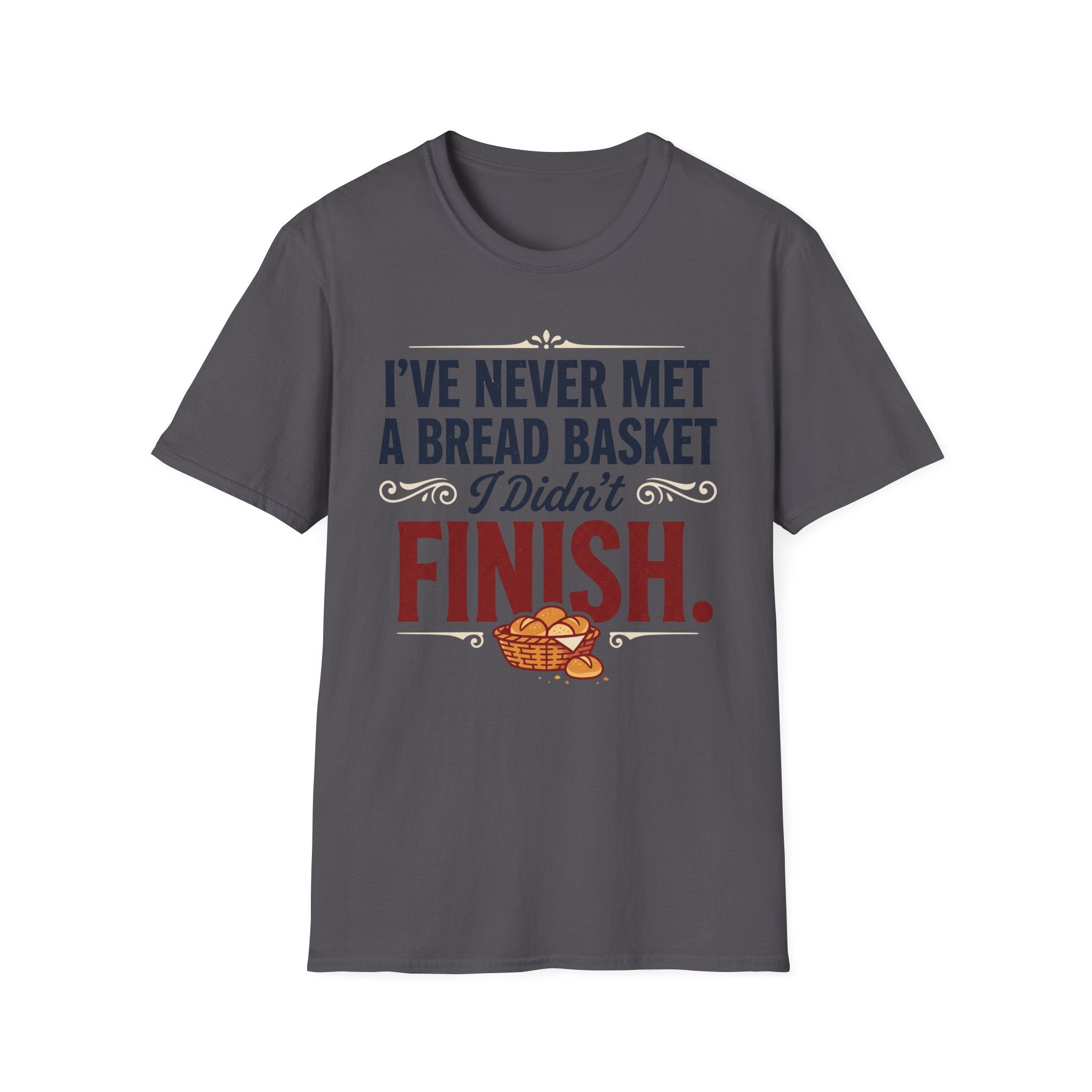Never Met A Bread Basket T-Shirt