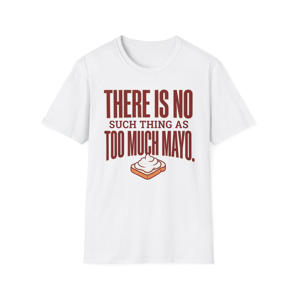 Too Much Mayo T-Shirt