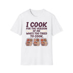 I Cook For Tired Me T-Shirt