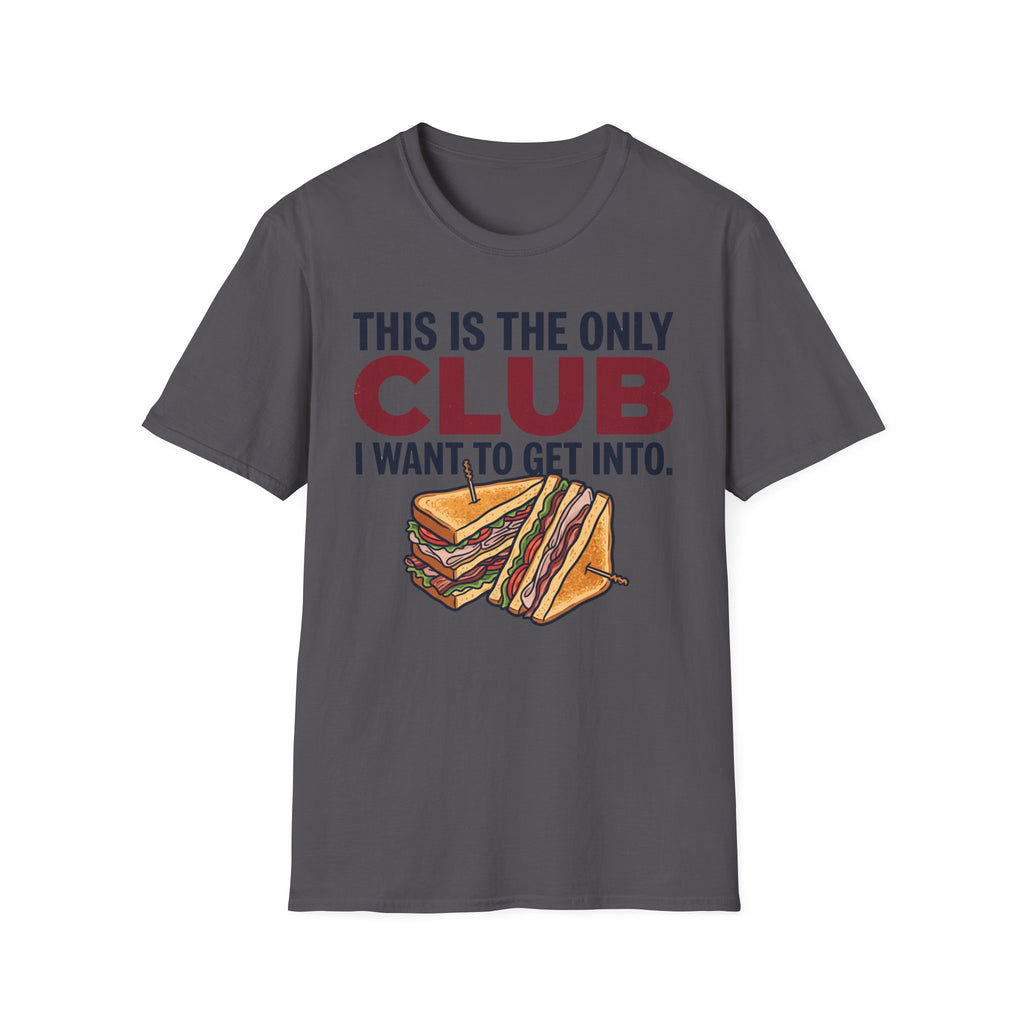 Only Club I Want T-Shirt