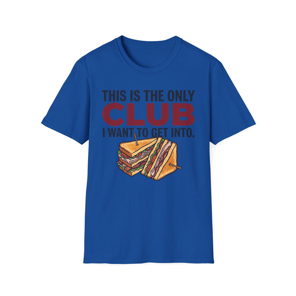 Only Club I Want T-Shirt