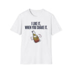 Like It When You Shake It T-Shirt
