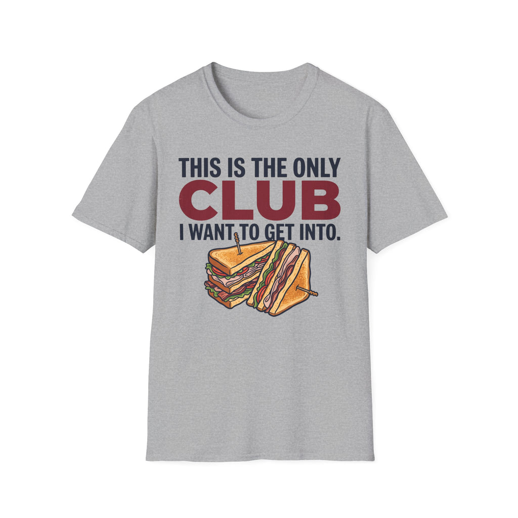 Only Club I Want T-Shirt