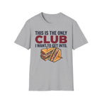 Only Club I Want T-Shirt