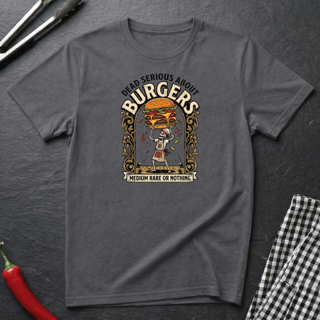 Dead Serious About Burgers T-Shirt