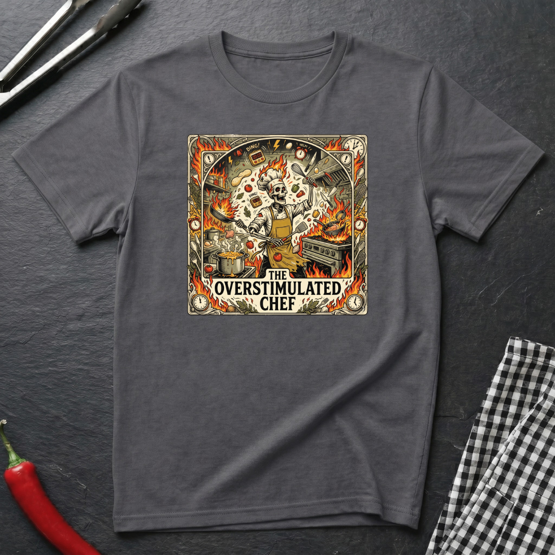 The Overstimulated Chef T-Shirt