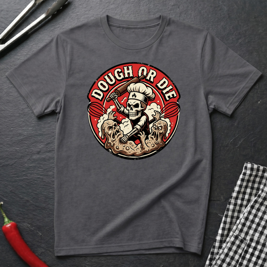 Dough Or Die T-Shirt