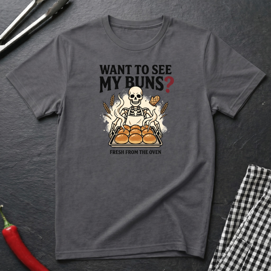 Want To See My Buns T-Shirt