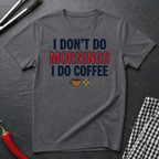 I Don't Do Mornings T-Shirt