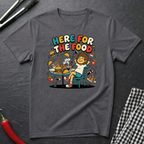 Here For the Food T-Shirt