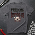 Feed Me Or Fear Me T-Shirt
