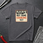 Dad's Not Done Cooking T-shirt