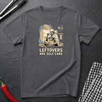 Leftovers Are Self Care T-Shirt