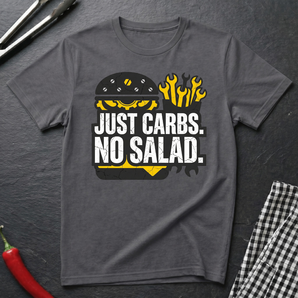 Just Carbs. No Salad. T-Shirt