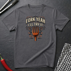 Fork Yeah, I'll Try It T-Shirt