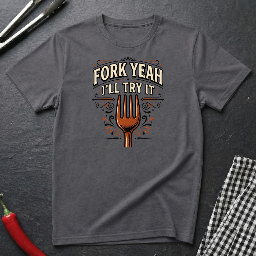 Fork Yeah, I'll Try It T-Shirt