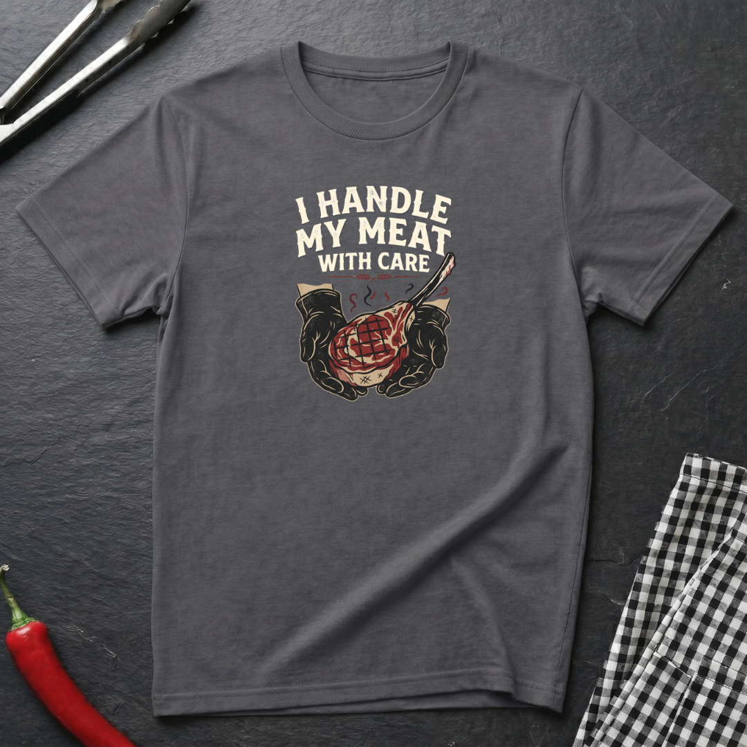 I Handle My Meat With Care T-Shirt