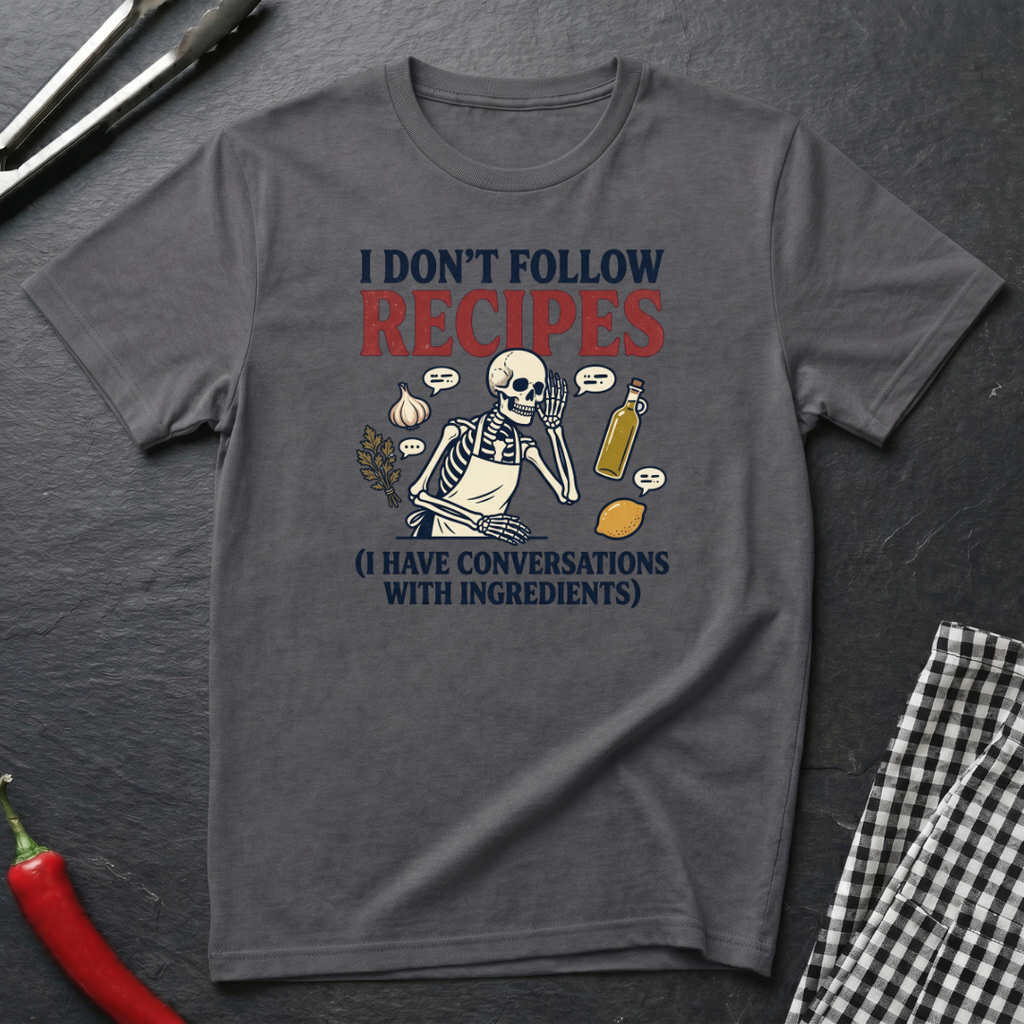 I Don't Follow Recipes T-Shirt