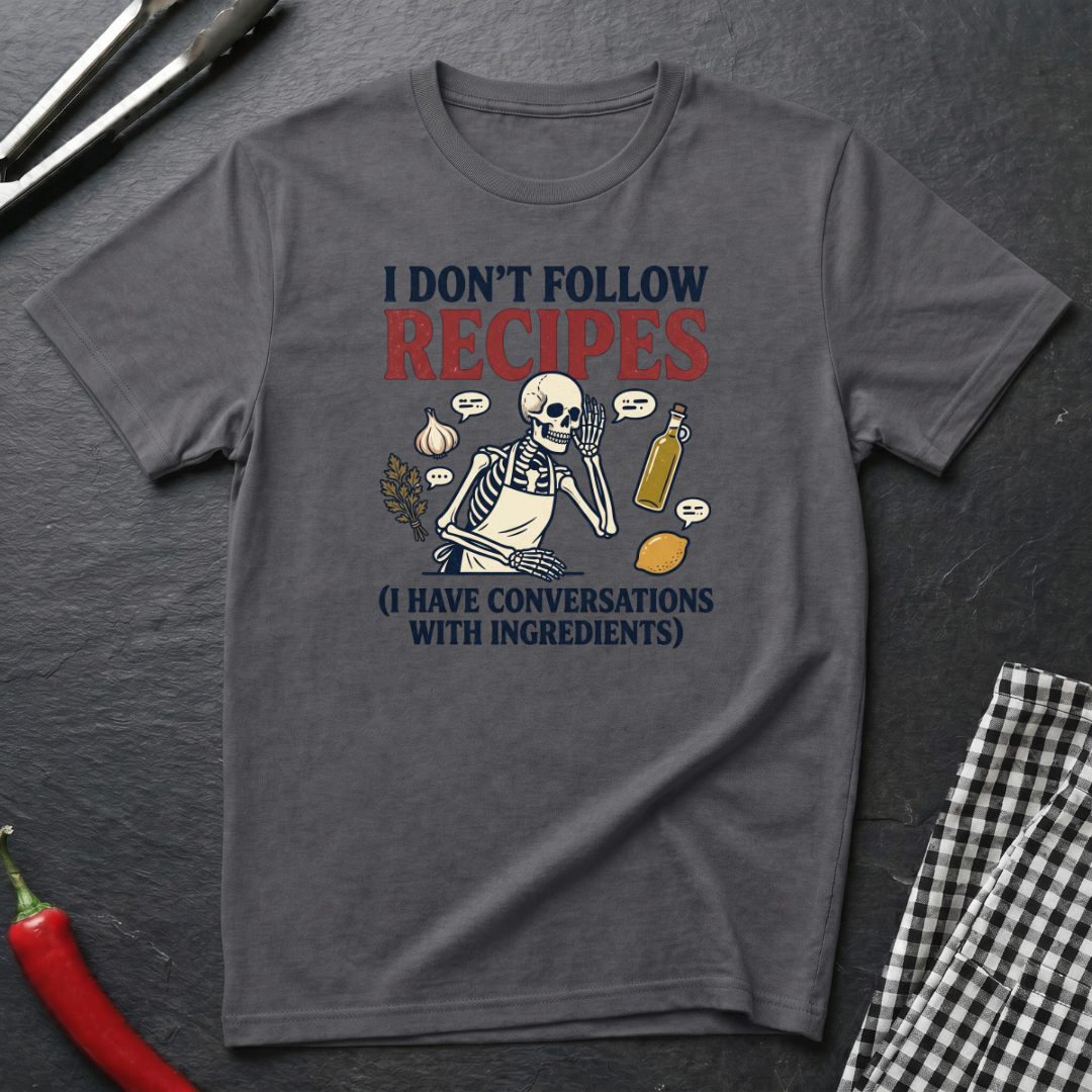 I Don't Follow Recipes T-Shirt
