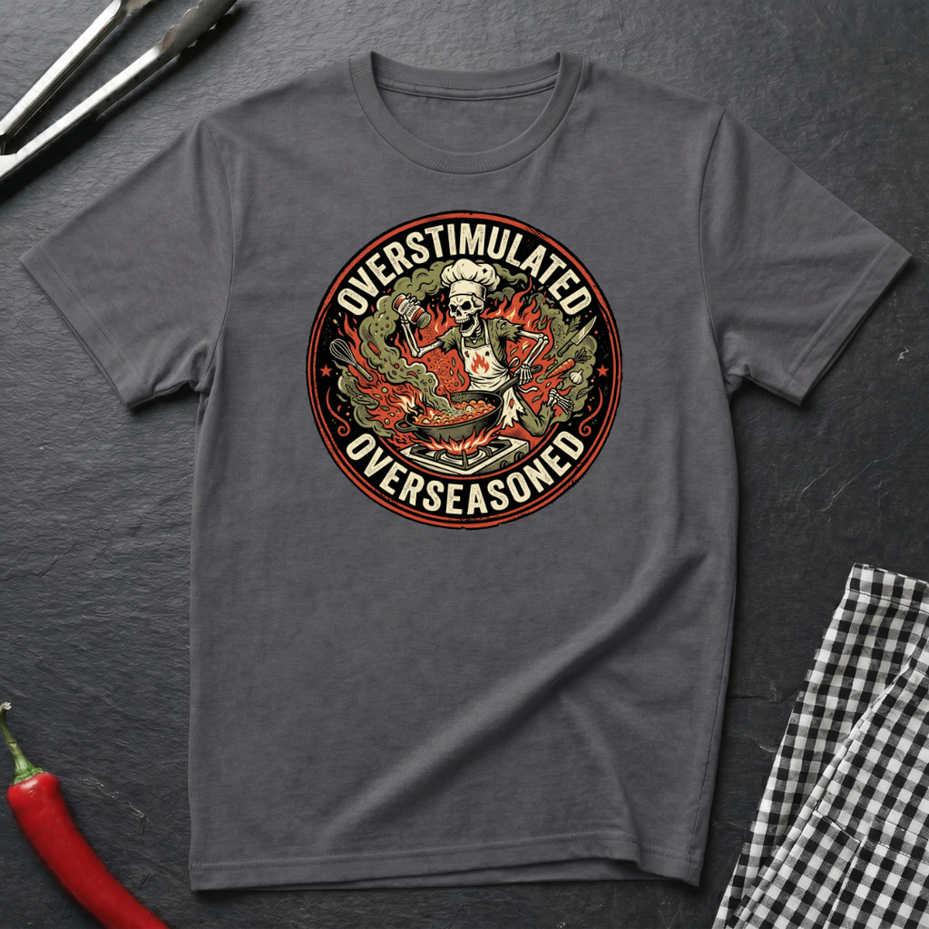 Overstimulated & Overseasoned T-Shirt