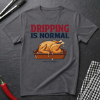 Dripping Is Normal T-Shirt