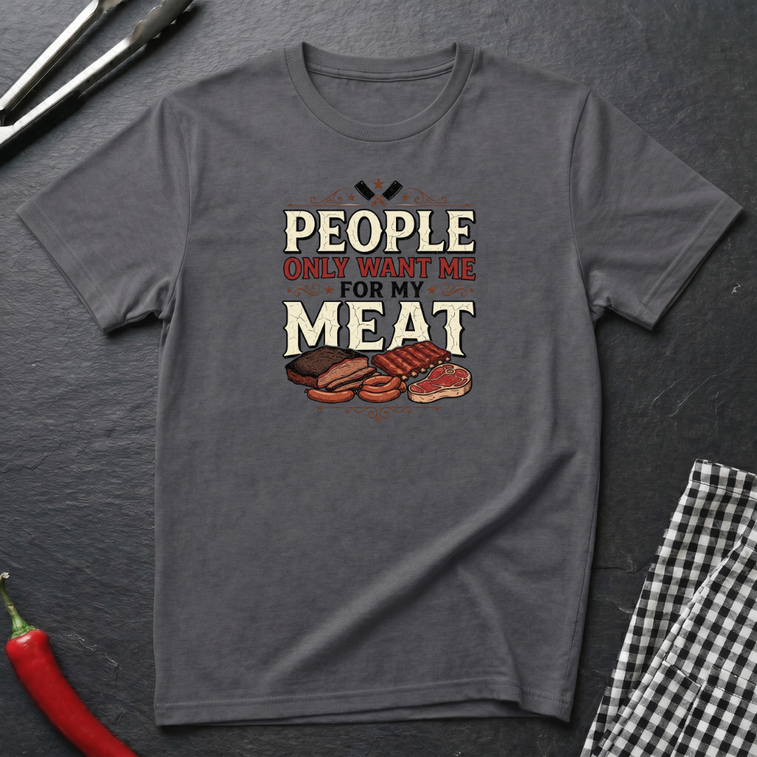 Want Me For My Meat T-Shirt