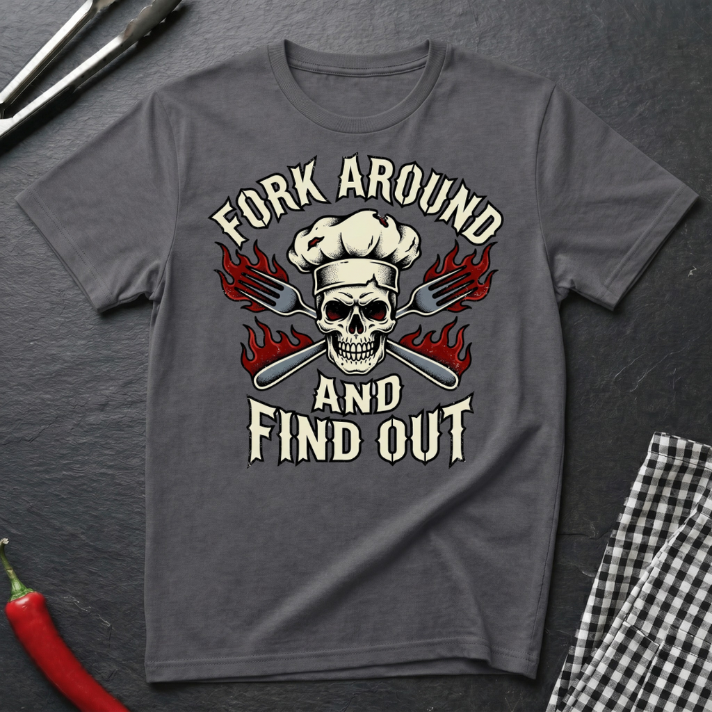Fork Around and Find Out T-Shirt