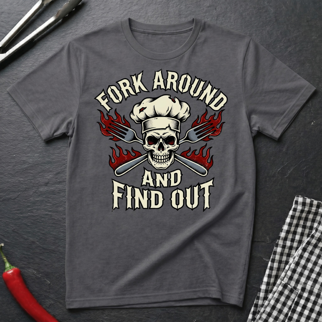 Fork Around and Find Out T-Shirt