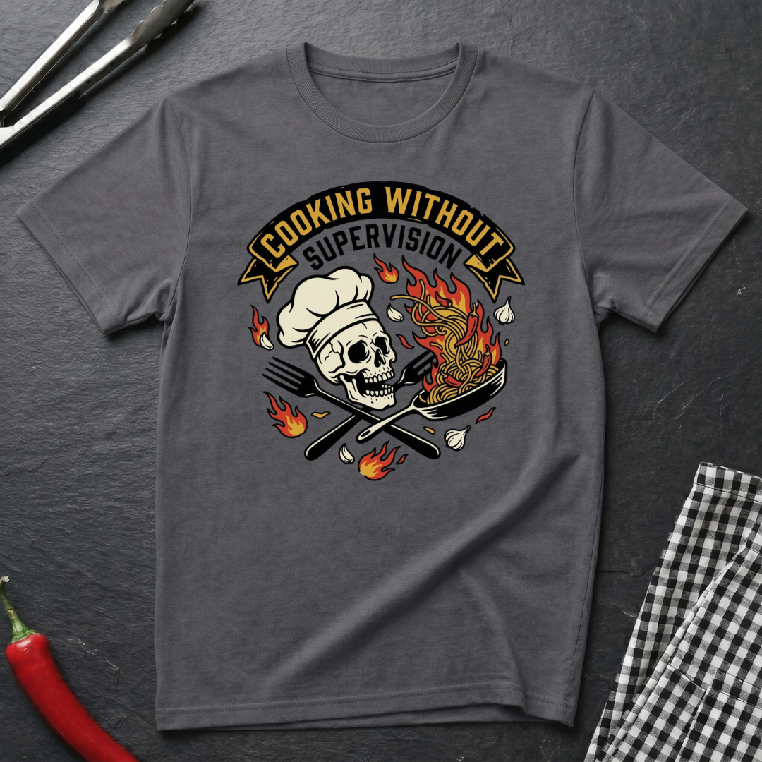Cooking Without Supervision T-Shirt