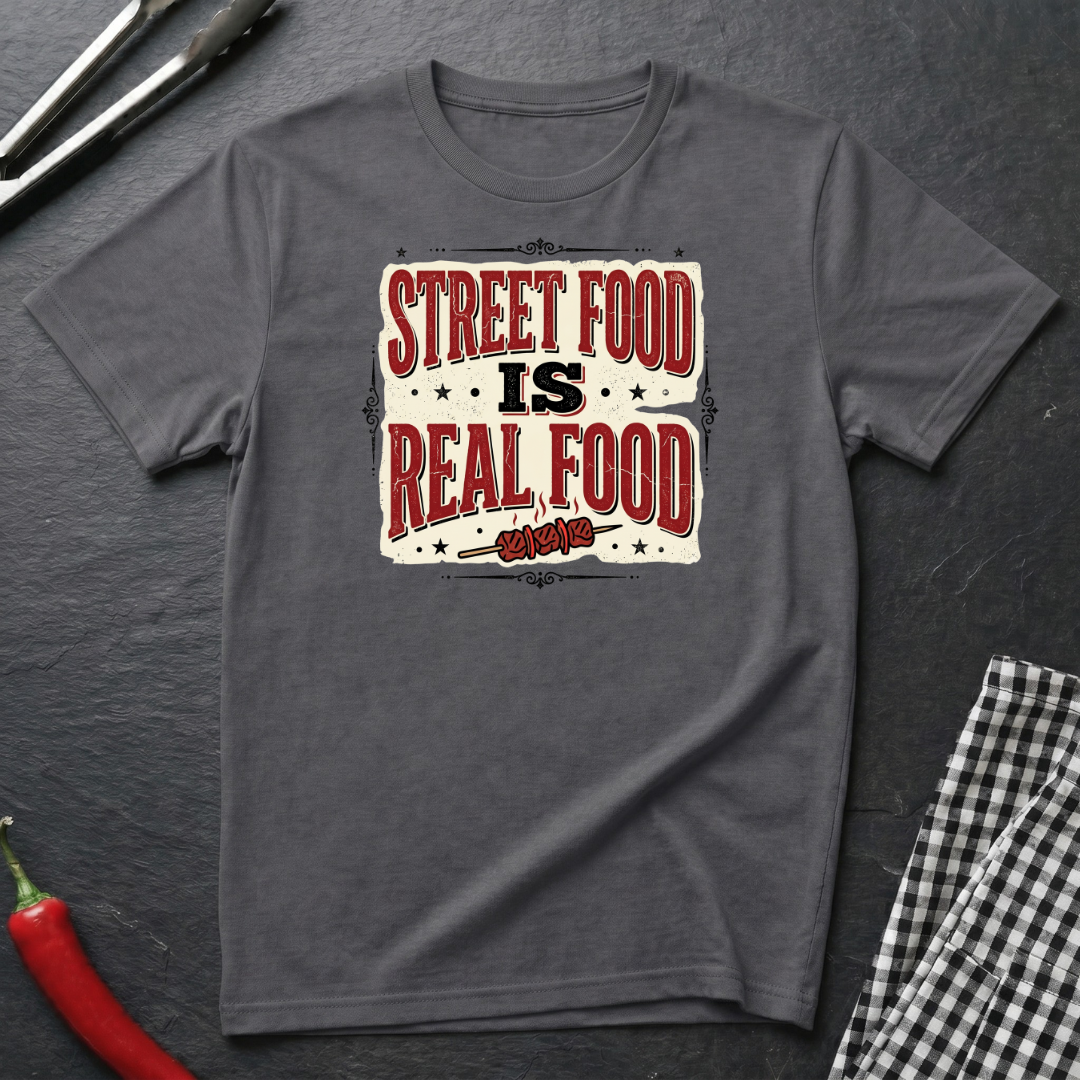 Street Food Is Real Food T-Shirt