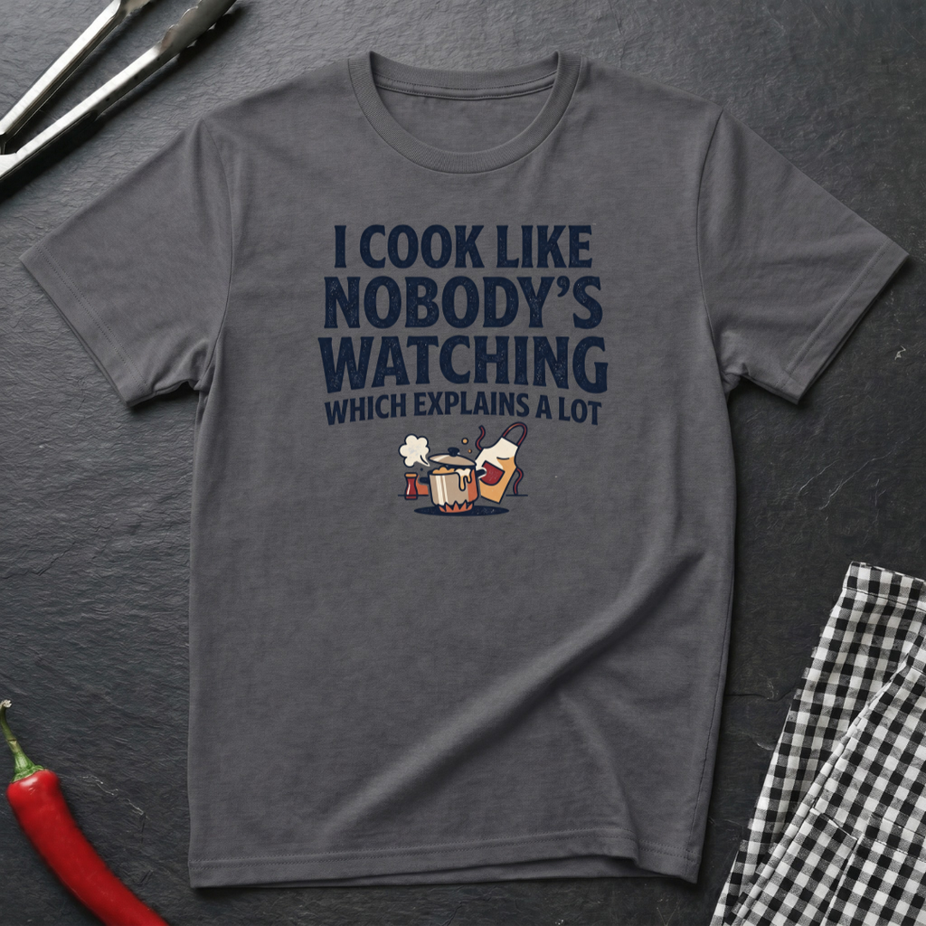Cook Like Nobody's Watching T-Shirt