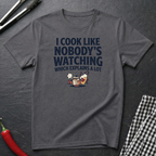 Cook Like Nobody's Watching T-Shirt