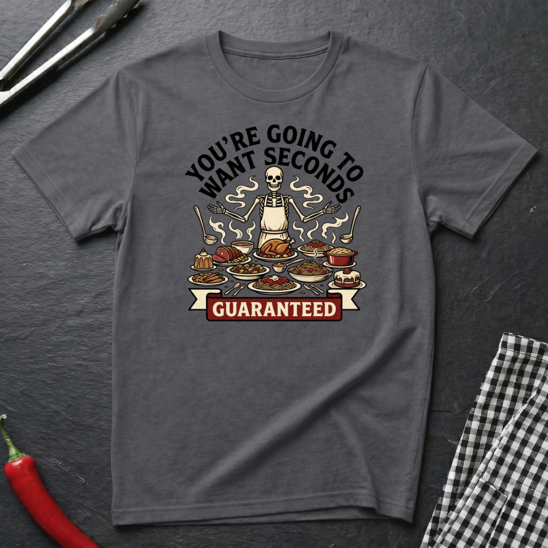 Going To Want Seconds T-Shirt