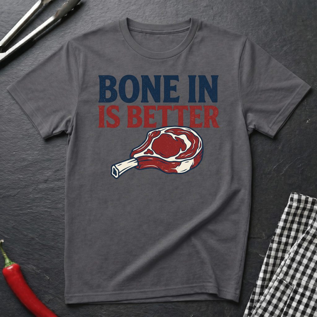 Bone In Is Better T-Shirt