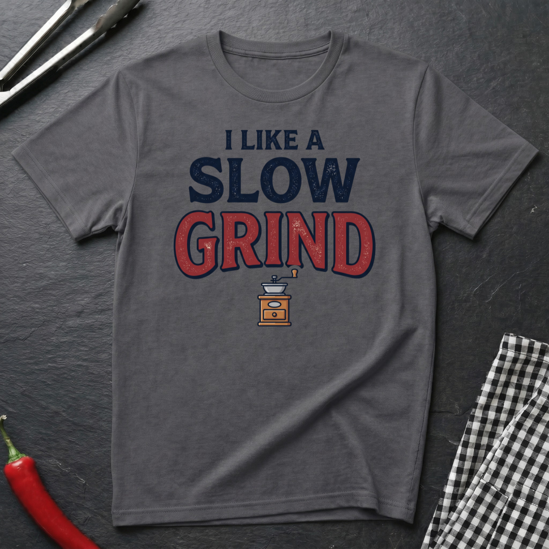 I Like A Slow Grind T-Shirt