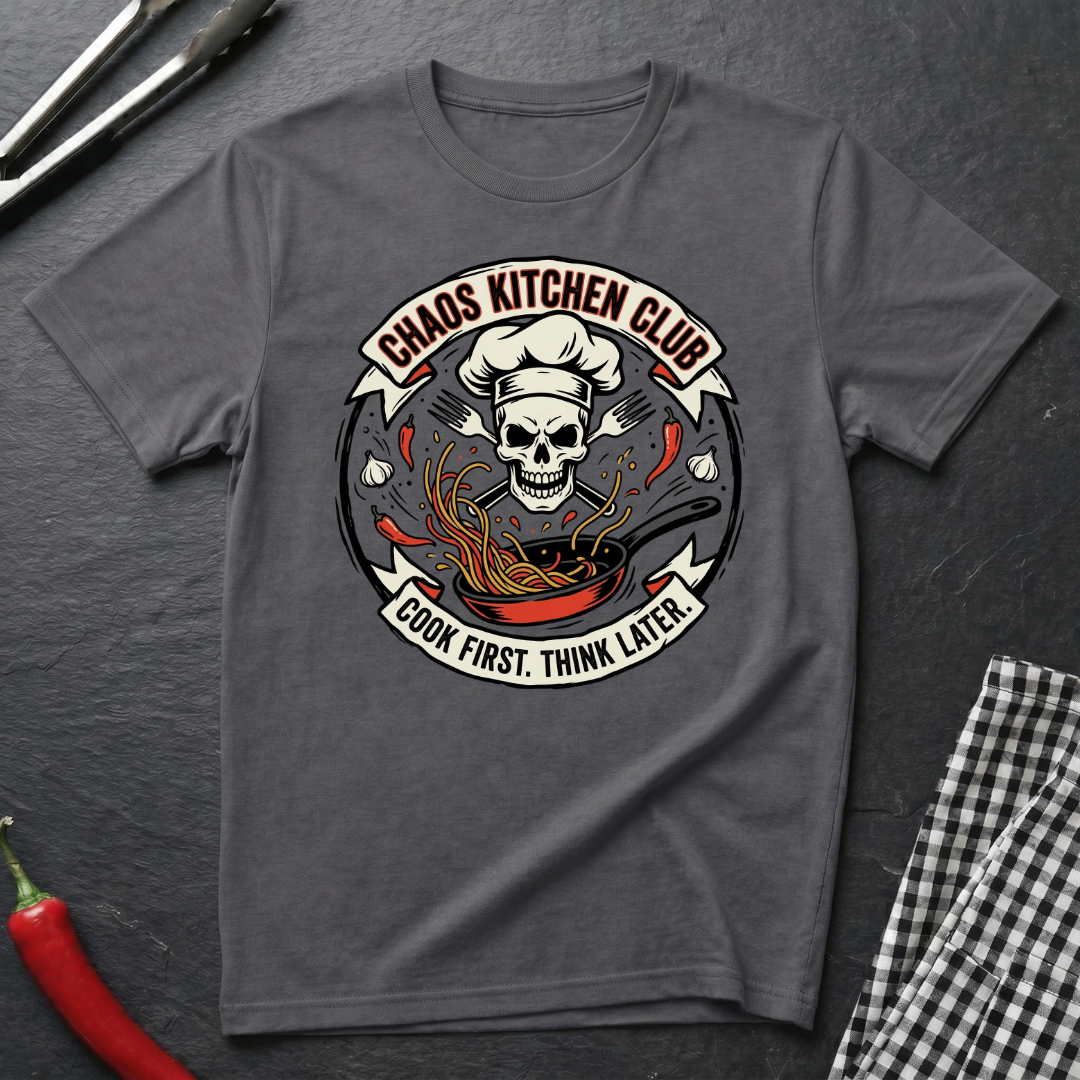 Cook First Think Later T-Shirt