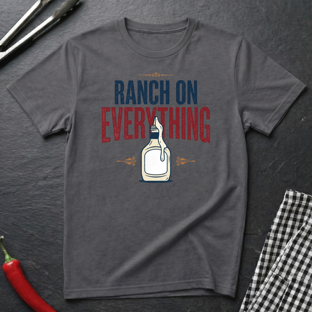 Ranch On Everything T-Shirt