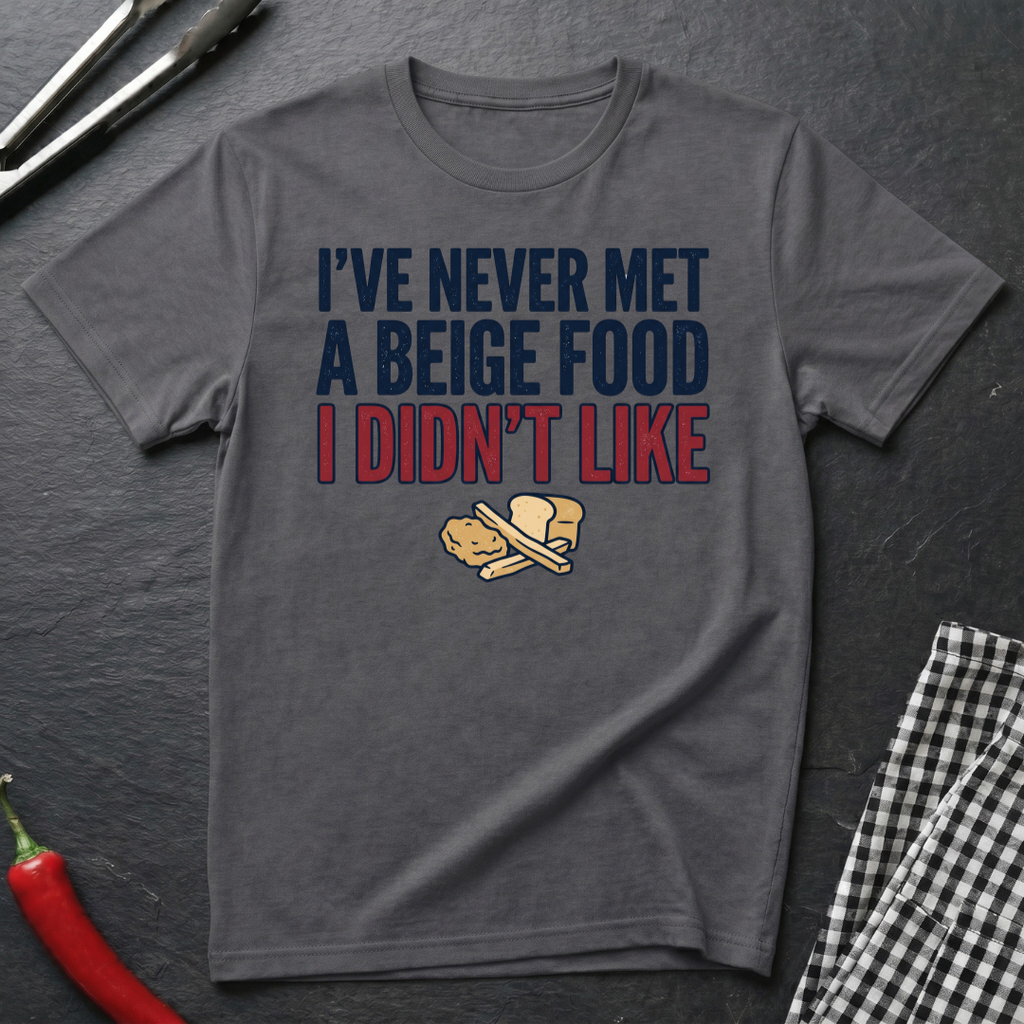 Never Met A Beige Food I Didn't Like T-Shirt