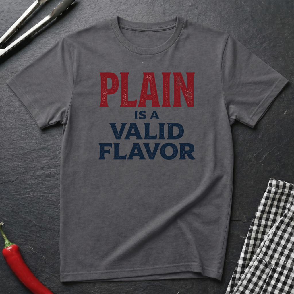 Plain Is A Valid Flavor T-Shirt