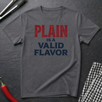 Plain Is A Valid Flavor T-Shirt