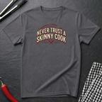 Never Trust A Skinny Cook T-Shirt
