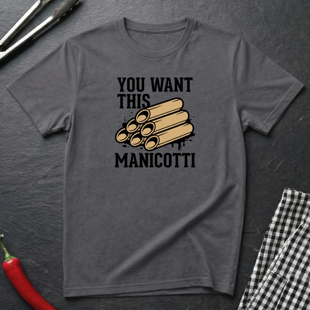 You Want This Manicotti T-Shirt