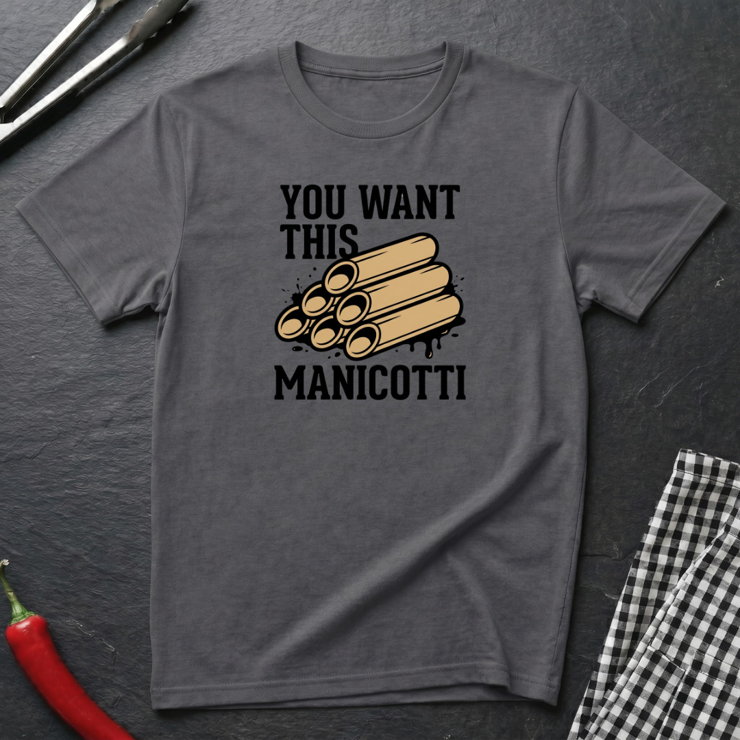 You Want This Manicotti T-Shirt