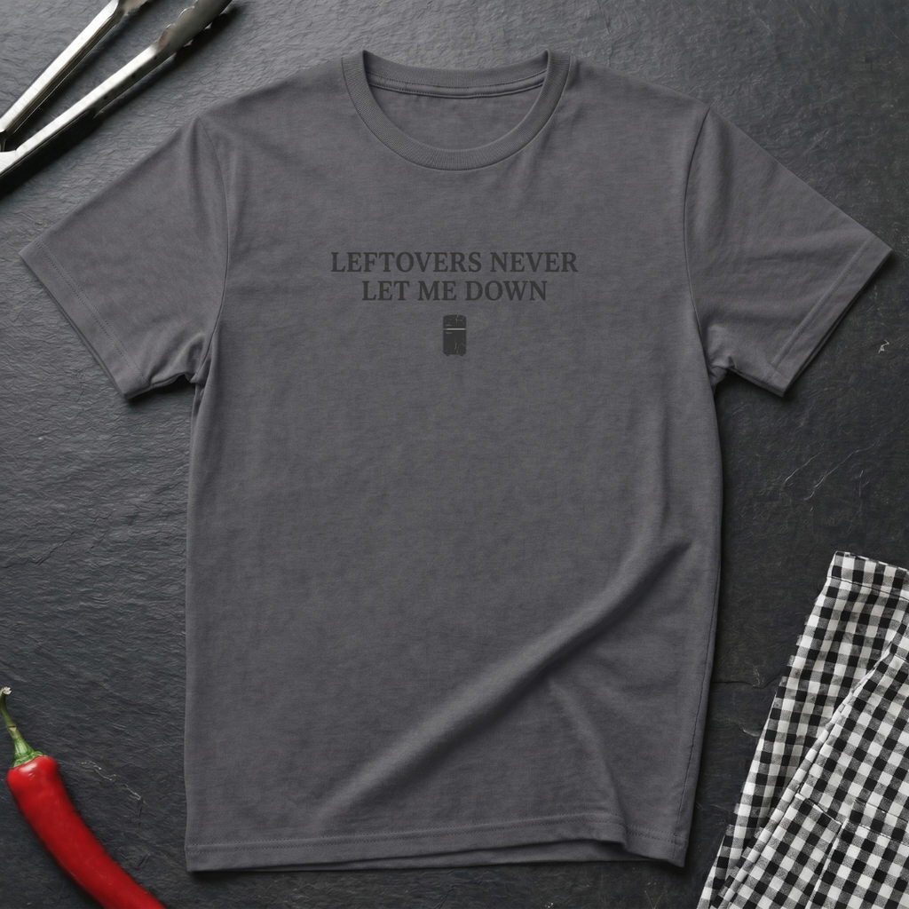 Leftovers Never Let Me Down T-Shirt