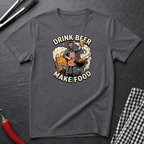 Drink Beer Make Food T-Shirt