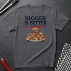 Bigger Is Better T-Shirt